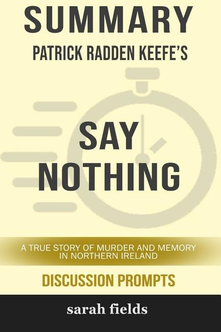 Summary: Patrick Radden Keefe's Say Nothing: A True Story of Murder and Memory in Northern Ireland (Discussi