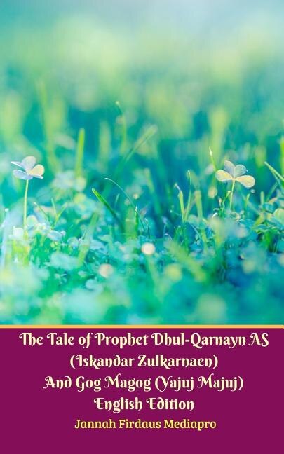 Couverture_The Tale of Prophet Dhul-Qarnayn AS (Iskandar Zulkarnaen) And Gog Magog (Yajuj Majuj) English Edition