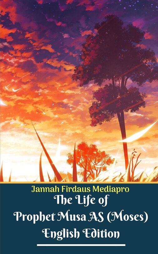 Front cover_The Life Of Prophet Musa As (moses) English Edition