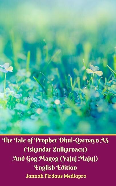 Couverture_The Tale Of Prophet Dhul-qarnayn As (iskandar Zulkarnaen) And Gog Magog (yajuj Majuj) English Edition Hardcover Version