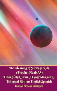 Front cover_The Meaning Of Surah 71 Nuh (prophet Noah As) From Holy Quran (el Sagrado Coran) Bilingual Edition Standard Version