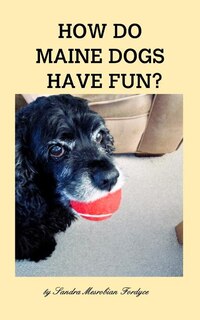 Front cover_How Do Maine Dogs Have Fun?