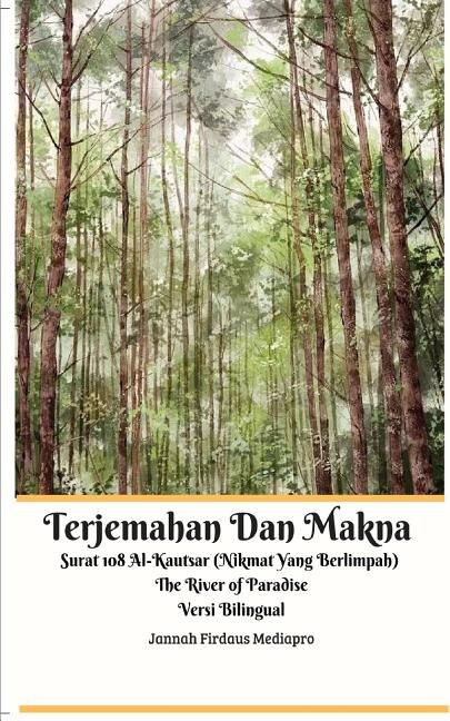 Front cover_Terjemahan Dan Makna Surat 108 Al-Kautsar (Nikmat Yang Berlimpah) The River of Paradise Versi Bilingual