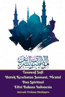 Tasawuf Sufi Untuk Kesehatan Jasmani, Mental Dan Spiritual Edisi Bahasa Indonesia Standar Version