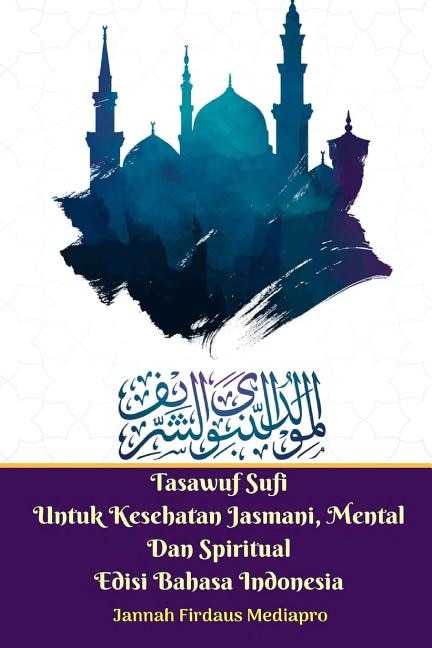 Tasawuf Sufi Untuk Kesehatan Jasmani, Mental Dan Spiritual Edisi Bahasa Indonesia Standar Version