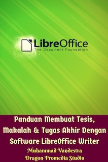 Couverture_Panduan Membuat Tesis, Makalah Dan Tugas Akhir Dengan Software LibreOffice Writer