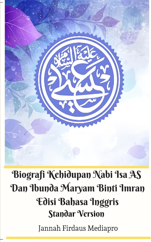 Front cover_Biografi Kehidupan Nabi Isa AS Dan Ibunda Maryam Binti Imran Edisi Bahasa Inggris Standar Version