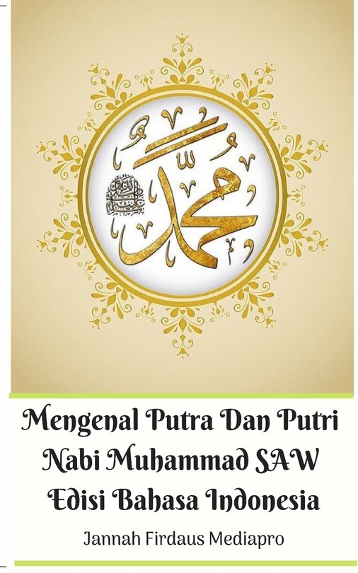 Front cover_Mengenal Putra Dan Putri Nabi Muhammad SAW Edisi Bahasa Indonesia