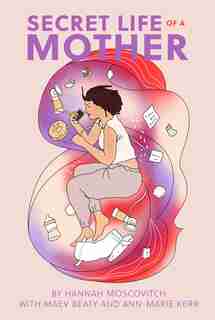 Secret Life Of A Mother by Hannah Moscovitch