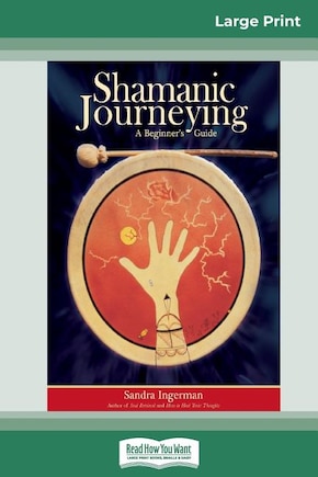 Shamanic Journeying: A Beginner's Guide (16pt Large Print Edition)