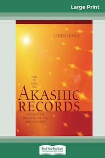 How To Read The Akashic Records: Accessing The Archive Of The Soul And Its Journey (16pt Large Print Edition)