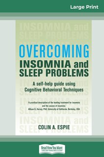 Overcoming Insomnia And Sleep Problems: A Self-help Guide Using Cognitive Behavioral Techniques (16pt Large Print Edition)