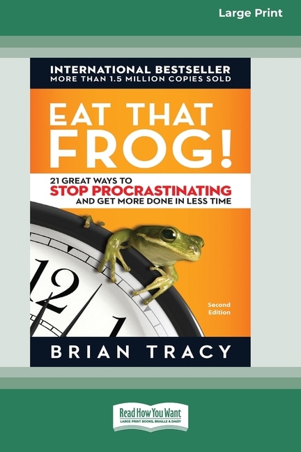 Eat That Frog!: 21 Great Ways to Stop Procrastinating and Get More Done in Less Time [16 Pt Large Print Edition]