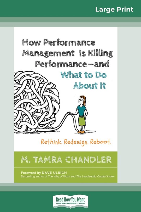 How Performance Management Is Killing Performance&acirc; and What to Do About It: Rethink. Redesign. Reboot (16pt Large Print Edition)