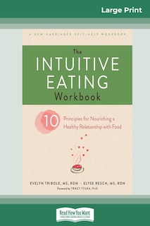 The Intuitive Eating Workbook: Ten Principles For Nourishing A Healthy Relationship With Food (16pt Large Print Edition)