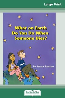 What On Earth Do You Do When Someone Dies? (16pt Large Print Edition)