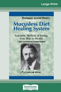 Mucusless Diet Healing System: A Scientific Method Of Eating Your Way To Health (16pt Large Print Edition)