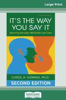 It's The Way You Say It: Becoming Articulate, Well-spoken, And Clear (16pt Large Print Edition) de Carol A. Fleming