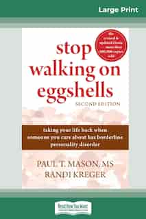 Stop Walking On Eggshells: Taking Your Life Back When Someone You Care About Has Borderline Personality Disorder (16pt Large P by Paul T. Mason