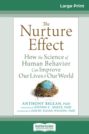 The Nurture Effect: How The Science Of Human Behavior Can Improve Our Lives And Our World (16pt Large Print Edition)