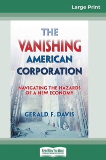 The Vanishing American Corporation: Navigating The Hazards Of A New Economy (16pt Large Print Edition)
