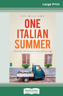 One Italian Summer: Across The World And Back In Search Of The Good Life (16pt Large Print Edition)