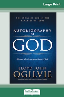 Autobiography Of God: The Story Of God In The Parables Of Jesus (16pt Large Print Edition)