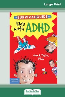 The Survival Guide For Kids With Adhd: Updated Edition (16pt Large Print Edition)