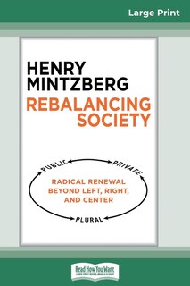 Rebalancing Society: Radical Renewal Beyond Left, Right, And Center (16pt Large Print Edition)