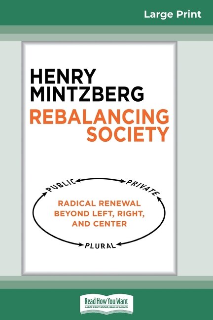 Rebalancing Society: Radical Renewal Beyond Left, Right, And Center (16pt Large Print Edition)