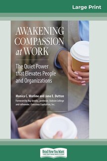 Awakening Compassion At Work: The Quiet Power That Elevates People And Organizations (16pt Large Print Edition)