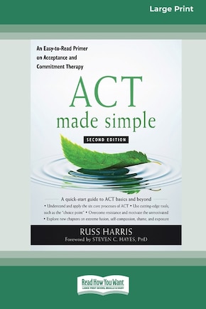 ACT Made Simple: An Easy-To-Read Primer on Acceptance and Commitment Therapy (16pt Large Print Edition)