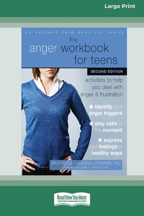 The Anger Workbook for Teens: Activities to Help You Deal with Anger and Frustration (16pt Large Print Edition)