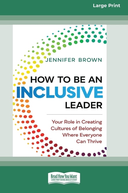 How to Be an Inclusive Leader: Your Role in Creating Cultures of Belonging Where Everyone Can Thrive [Standard Large Print 16 Pt Edition]