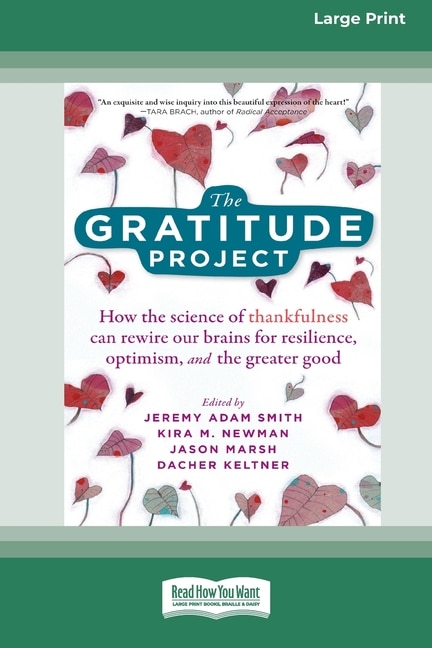 The Gratitude Project: How the Science of Thankfulness Can Rewire Our Brains for Resilience, Optimism, and the Greater Good [Standard Large Print 16 Pt Edition]