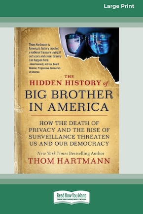 The Hidden History of Big Brother in America: How the Death of Privacy and the Rise of Surveillance Threaten Us and Our Democracy [16pt Large Print Edition]