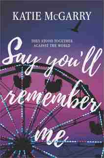 Say You'll Remember Me by Katie McGarry
