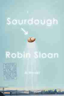Sourdough: A Novel by Robin Sloan