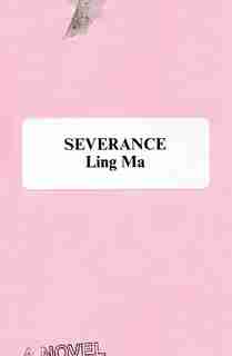 Severance: A Novel by Ling Ma