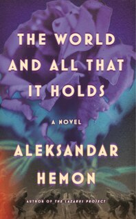 The World and All That It Holds: A Novel