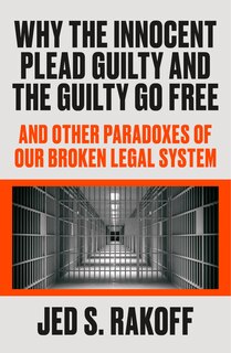 Front cover_Why The Innocent Plead Guilty And The Guilty Go Free