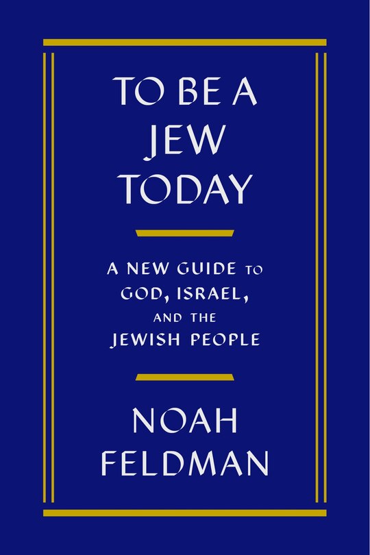 To Be a Jew Today: A New Guide to God, Israel, and the Jewish People