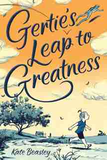 Gertie's Leap To Greatness by Kate Beasley