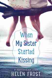 When My Sister Started Kissing by Helen Frost