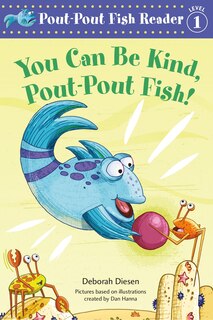Front cover_You Can Be Kind, Pout-pout Fish!
