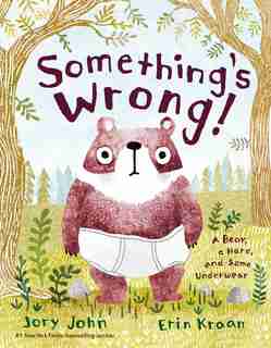 Something's Wrong!: A Bear, A Hare, And Some Underwear by JORY JOHN