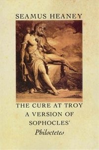 The Cure at Troy: A Version of Sophocles' Philoctetes