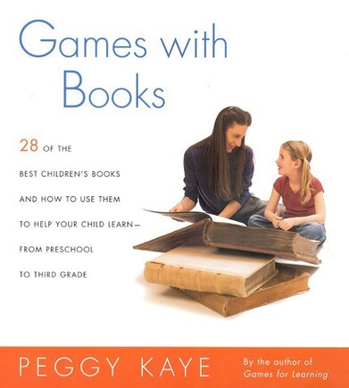 Games with Books: Twenty-eight of the Best Children's Books and How to Use Them to Help Your Child Learn—From Preschool to Third Grade