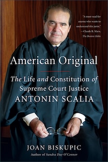 American Original: The Life and Constitution of Supreme Court Justice Antonin Scalia