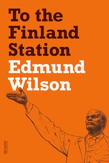 To the Finland Station: A Study In The Acting And Writing Of History
